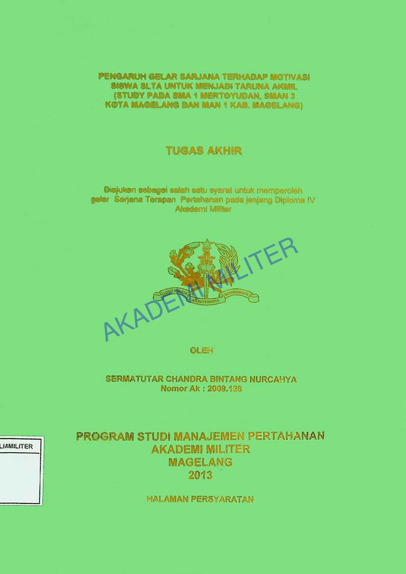 PENGARUH GELAR SARJANA TERHADAP MOTIVASI SISWA SLTA UNTUK MENJADI TARUNA AKMIL (STUDY PADA SMA 1 MERTOYUDAN, SMAN 3 KOTA MAGELANG DAN MAN 1 KAB. MAGELANG)